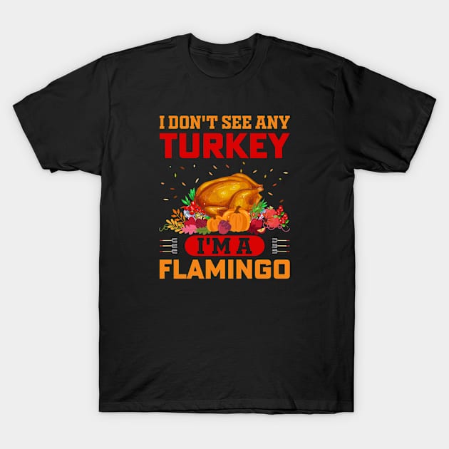 I Don't See Any Turkey I'm A Flamingo T-Shirt by little.tunny